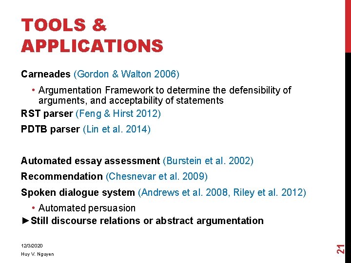 TOOLS & APPLICATIONS Carneades (Gordon & Walton 2006) • Argumentation Framework to determine the