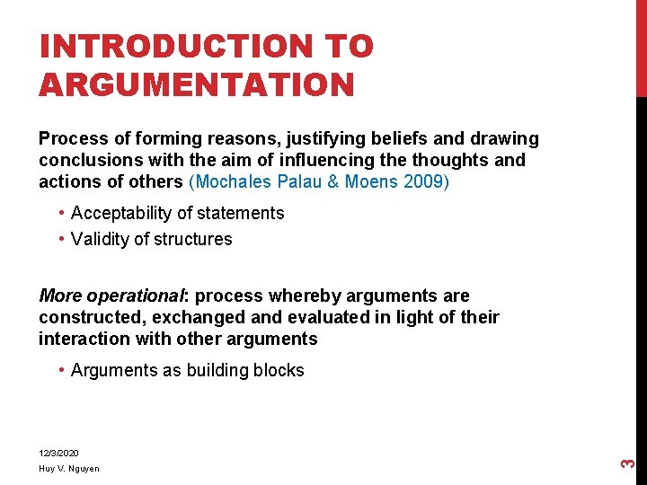 INTRODUCTION TO ARGUMENTATION Process of forming reasons, justifying beliefs and drawing conclusions with the