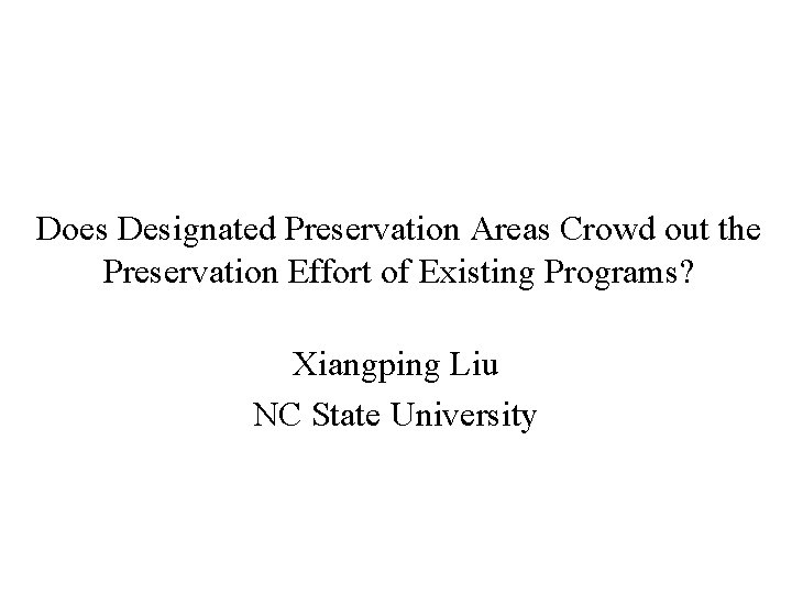 Does Designated Preservation Areas Crowd out the Preservation Effort of Existing Programs? Xiangping Liu