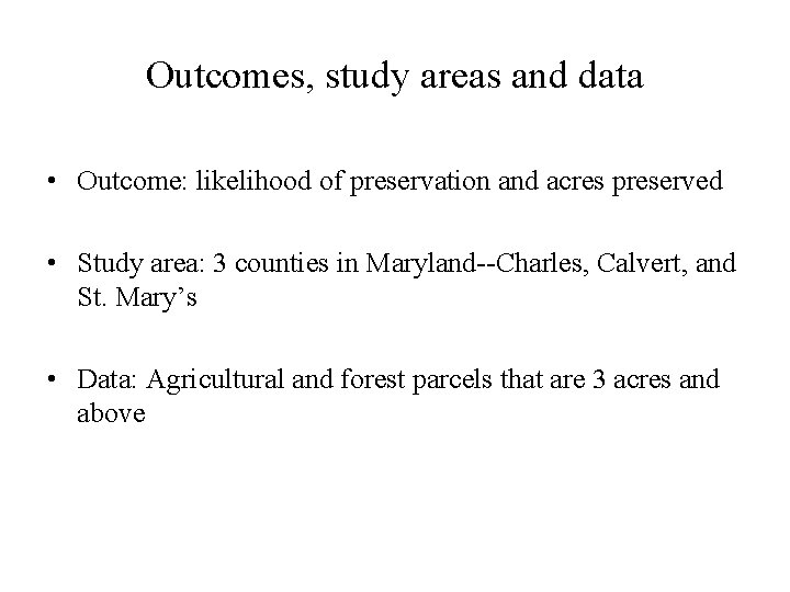 Outcomes, study areas and data • Outcome: likelihood of preservation and acres preserved •