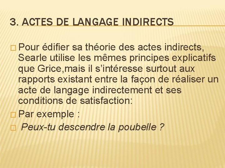 3. ACTES DE LANGAGE INDIRECTS � Pour édifier sa théorie des actes indirects, Searle 3. ACTES DE LANGAGE INDIRECTS � Pour édifier sa théorie des actes indirects, Searle