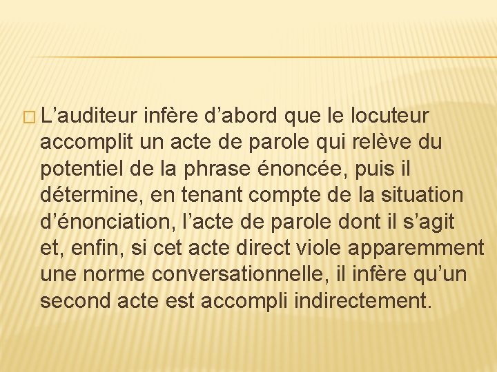 � L’auditeur infère d’abord que le locuteur accomplit un acte de parole qui relève � L’auditeur infère d’abord que le locuteur accomplit un acte de parole qui relève