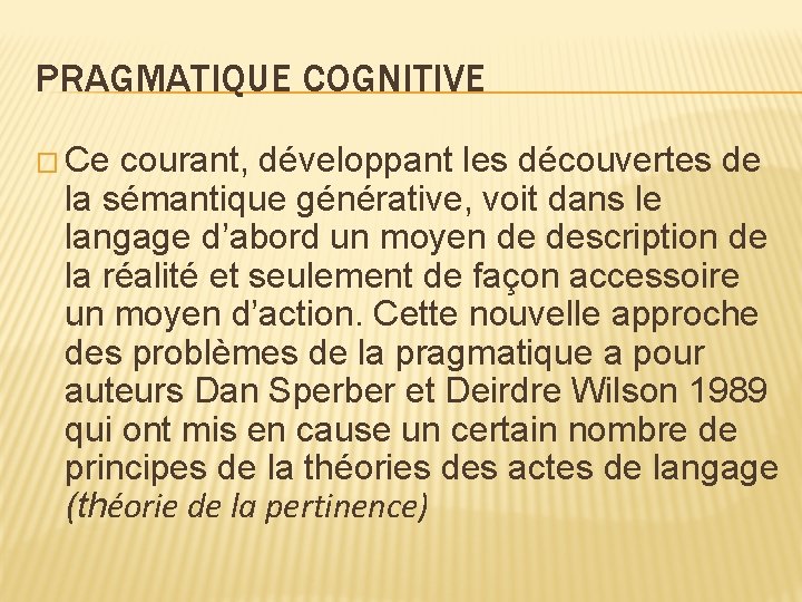 PRAGMATIQUE COGNITIVE � Ce courant, développant les découvertes de la sémantique générative, voit dans PRAGMATIQUE COGNITIVE � Ce courant, développant les découvertes de la sémantique générative, voit dans