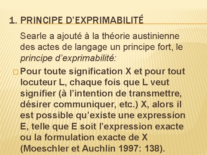 1. PRINCIPE D’EXPRIMABILITÉ Searle a ajouté à la théorie austinienne des actes de langage 1. PRINCIPE D’EXPRIMABILITÉ Searle a ajouté à la théorie austinienne des actes de langage
