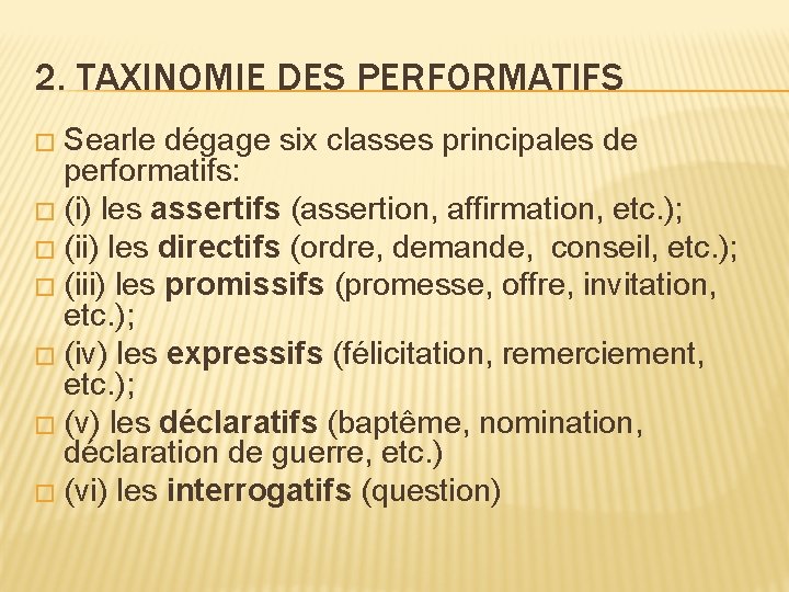 2. TAXINOMIE DES PERFORMATIFS � Searle dégage six classes principales de performatifs: � (i) 2. TAXINOMIE DES PERFORMATIFS � Searle dégage six classes principales de performatifs: � (i)