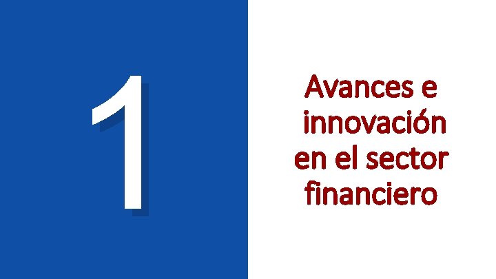 1 Avances e innovación en el sector financiero 1 Avances e innovación en el sector financiero