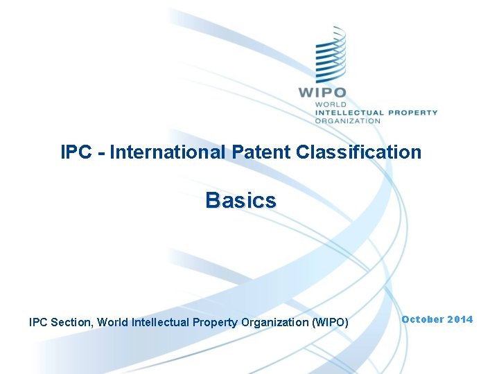 IPC - International Patent Classification Basics IPC Section, World Intellectual Property Organization (WIPO) October