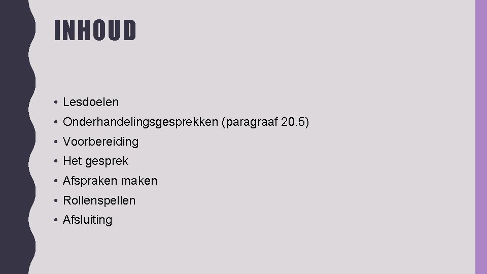 INHOUD • Lesdoelen • Onderhandelingsgesprekken (paragraaf 20. 5) • Voorbereiding • Het gesprek •