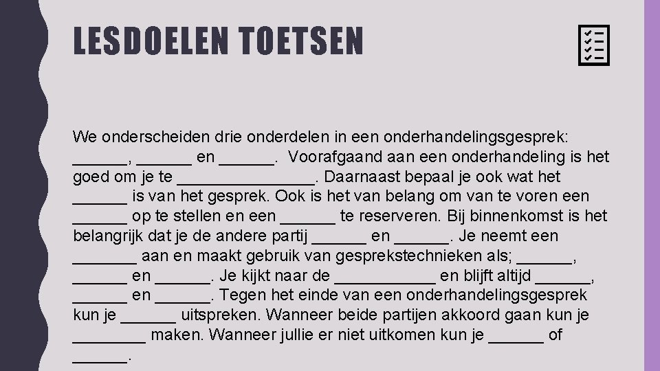 LESDOELEN TOETSEN We onderscheiden drie onderdelen in een onderhandelingsgesprek: ______, ______ en ______. Voorafgaand