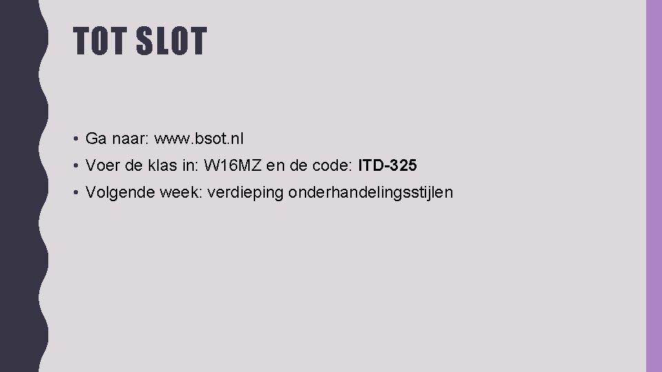 TOT SLOT • Ga naar: www. bsot. nl • Voer de klas in: W