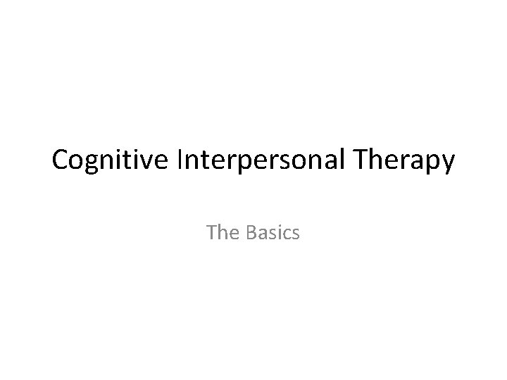 Cognitive Interpersonal Therapy The Basics 