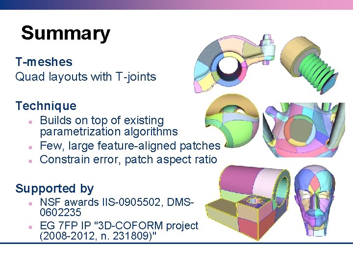 Summary T-meshes Quad layouts with T-joints Technique Builds on top of existing parametrization algorithms