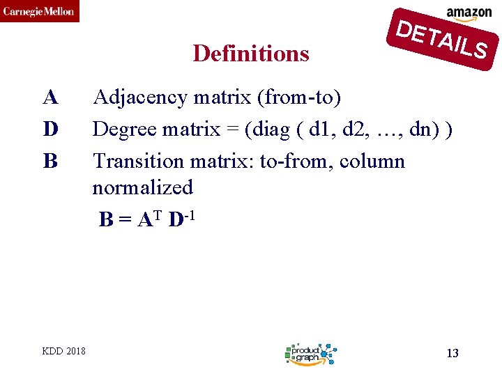 CMU SCS Definitions A D B KDD 2018 DET AILS Adjacency matrix (from-to) Degree