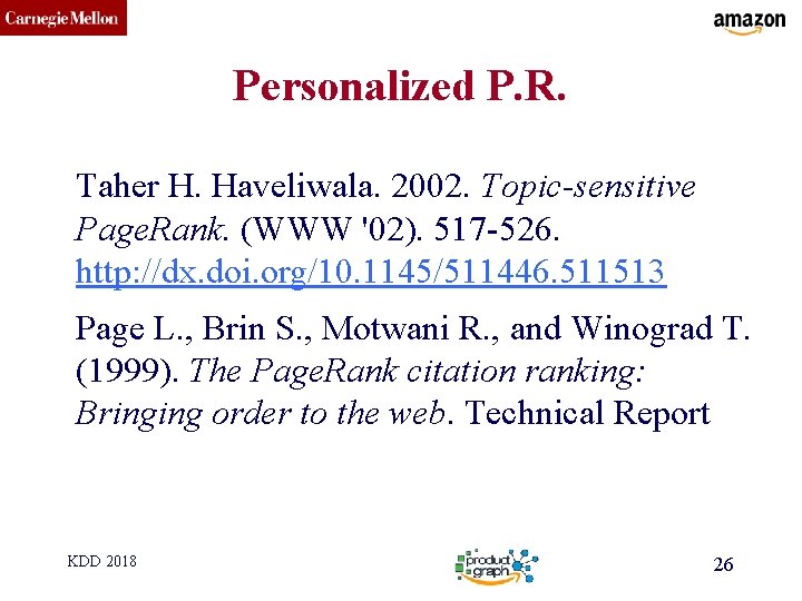 CMU SCS Personalized P. R. Taher H. Haveliwala. 2002. Topic-sensitive Page. Rank. (WWW '02).