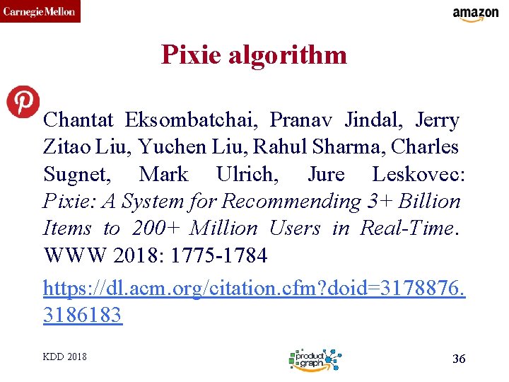 CMU SCS Pixie algorithm Chantat Eksombatchai, Pranav Jindal, Jerry Zitao Liu, Yuchen Liu, Rahul