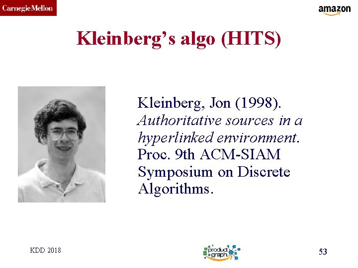 CMU SCS Kleinberg’s algo (HITS) Kleinberg, Jon (1998). Authoritative sources in a hyperlinked environment.