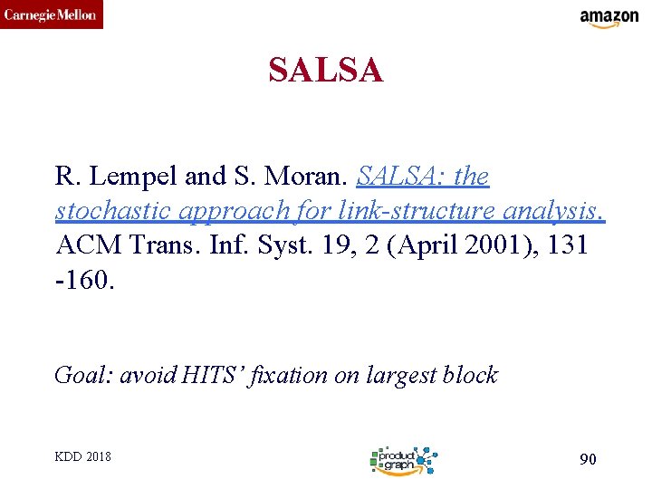 CMU SCS SALSA R. Lempel and S. Moran. SALSA: the stochastic approach for link-structure