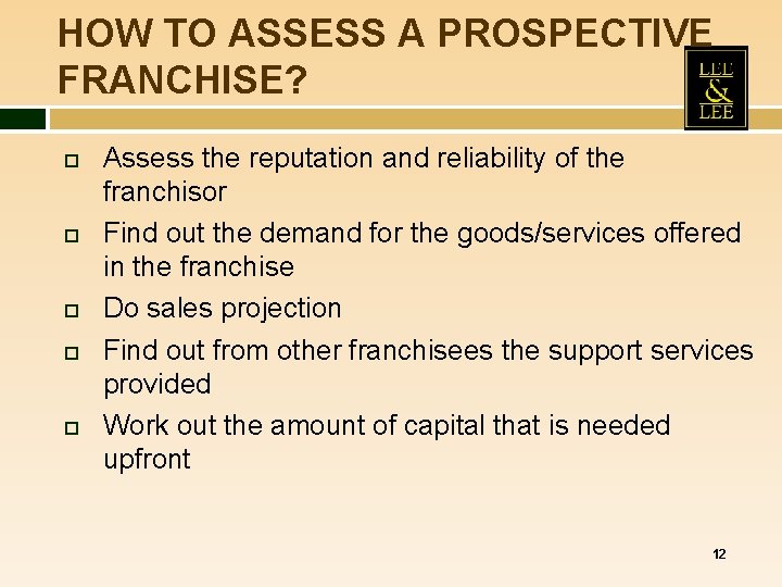 HOW TO ASSESS A PROSPECTIVE FRANCHISE? Assess the reputation and reliability of the franchisor HOW TO ASSESS A PROSPECTIVE FRANCHISE? Assess the reputation and reliability of the franchisor