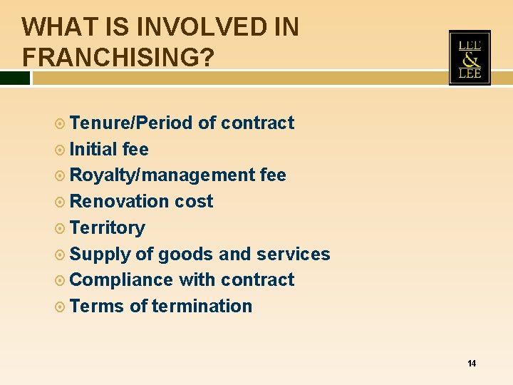 WHAT IS INVOLVED IN FRANCHISING? Tenure/Period of contract Initial fee Royalty/management fee Renovation cost WHAT IS INVOLVED IN FRANCHISING? Tenure/Period of contract Initial fee Royalty/management fee Renovation cost