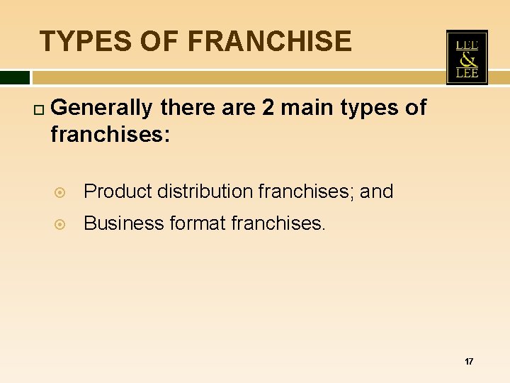 TYPES OF FRANCHISE Generally there are 2 main types of franchises: Product distribution franchises; TYPES OF FRANCHISE Generally there are 2 main types of franchises: Product distribution franchises;