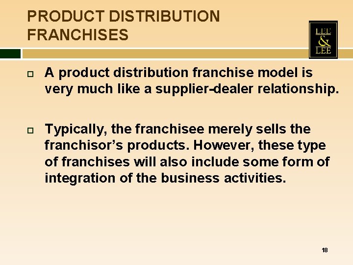 PRODUCT DISTRIBUTION FRANCHISES A product distribution franchise model is very much like a supplier-dealer PRODUCT DISTRIBUTION FRANCHISES A product distribution franchise model is very much like a supplier-dealer