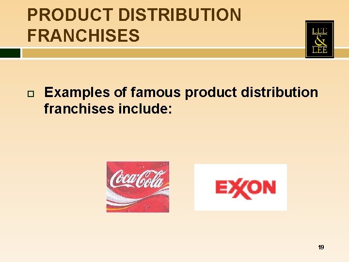 PRODUCT DISTRIBUTION FRANCHISES Examples of famous product distribution franchises include: 19 PRODUCT DISTRIBUTION FRANCHISES Examples of famous product distribution franchises include: 19