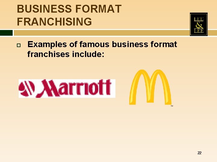 BUSINESS FORMAT FRANCHISING Examples of famous business format franchises include: 22 BUSINESS FORMAT FRANCHISING Examples of famous business format franchises include: 22