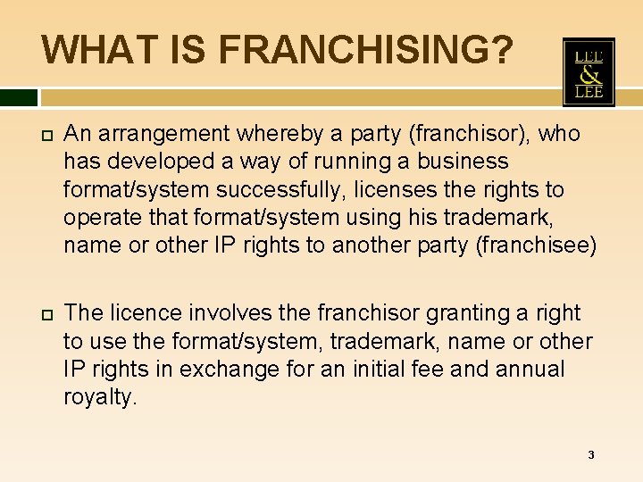 WHAT IS FRANCHISING? An arrangement whereby a party (franchisor), who has developed a way WHAT IS FRANCHISING? An arrangement whereby a party (franchisor), who has developed a way