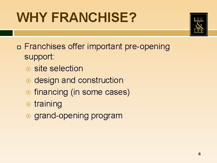 WHY FRANCHISE? Franchises offer important pre-opening support: site selection design and construction financing (in WHY FRANCHISE? Franchises offer important pre-opening support: site selection design and construction financing (in