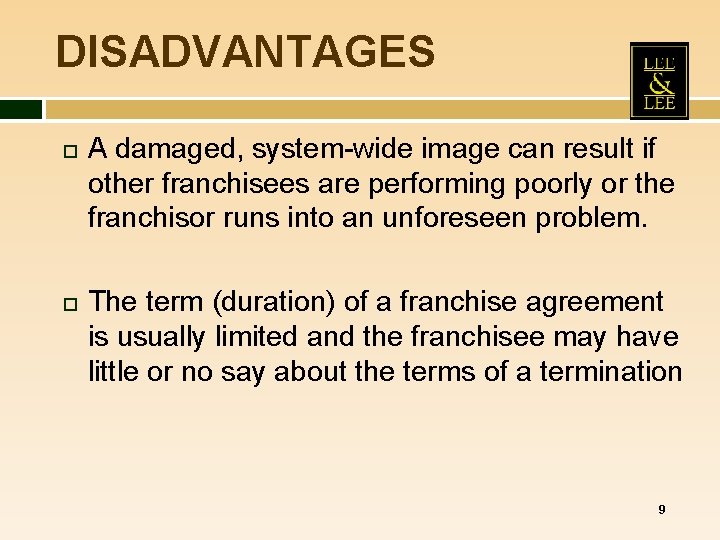 DISADVANTAGES A damaged, system-wide image can result if other franchisees are performing poorly or DISADVANTAGES A damaged, system-wide image can result if other franchisees are performing poorly or