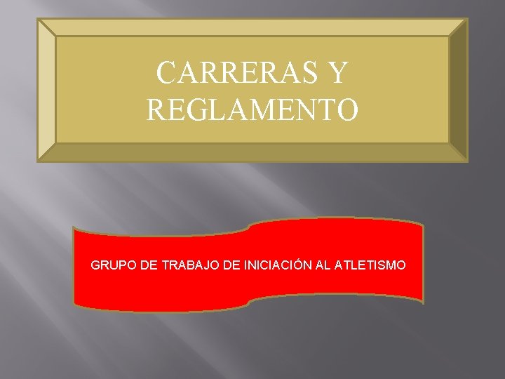 CARRERAS Y REGLAMENTO GRUPO DE TRABAJO DE INICIACIÓN AL ATLETISMO 