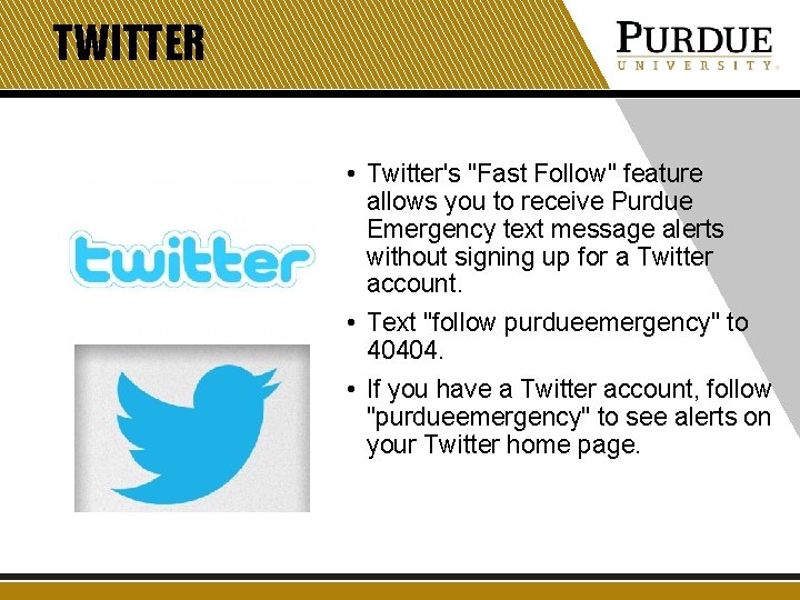 TWITTER • Twitter's "Fast Follow" feature allows you to receive Purdue Emergency text message TWITTER • Twitter's "Fast Follow" feature allows you to receive Purdue Emergency text message