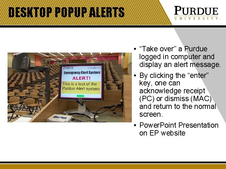 DESKTOP POPUP ALERTS • “Take over” a Purdue logged in computer and display an DESKTOP POPUP ALERTS • “Take over” a Purdue logged in computer and display an