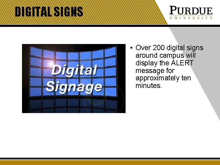 DIGITAL SIGNS • Over 200 digital signs around campus will display the ALERT message DIGITAL SIGNS • Over 200 digital signs around campus will display the ALERT message