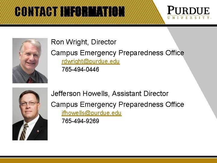 CONTACT INFORMATION Ron Wright, Director Campus Emergency Preparedness Office rdwright@purdue. edu 765 -494 -0446 CONTACT INFORMATION Ron Wright, Director Campus Emergency Preparedness Office rdwright@purdue. edu 765 -494 -0446