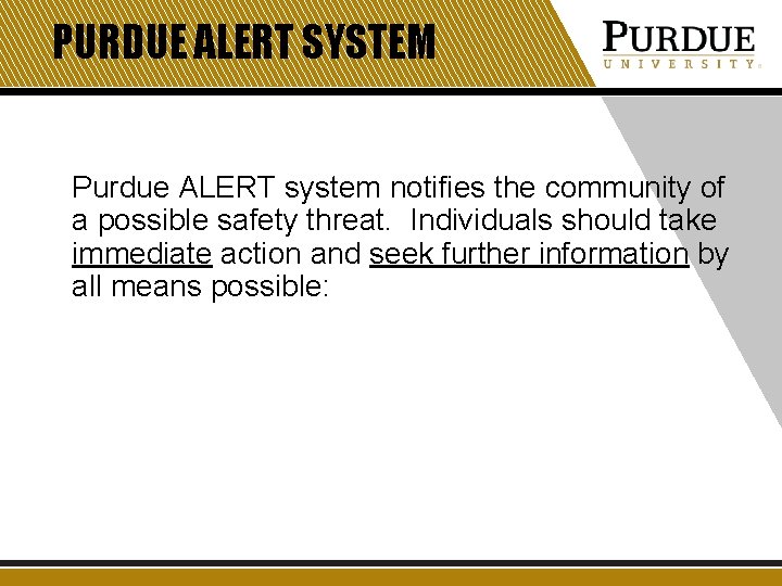 PURDUE ALERT SYSTEM Purdue ALERT system notifies the community of a possible safety threat. PURDUE ALERT SYSTEM Purdue ALERT system notifies the community of a possible safety threat.