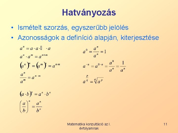 Hatványozás • Ismételt szorzás, egyszerűbb jelölés • Azonosságok a definíció alapján, kiterjesztése Matematika konzultáció