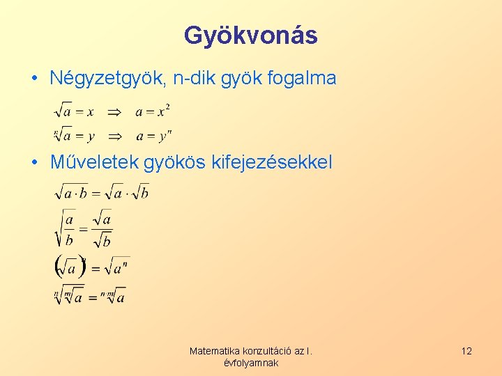 Gyökvonás • Négyzetgyök, n-dik gyök fogalma • Műveletek gyökös kifejezésekkel Matematika konzultáció az I.