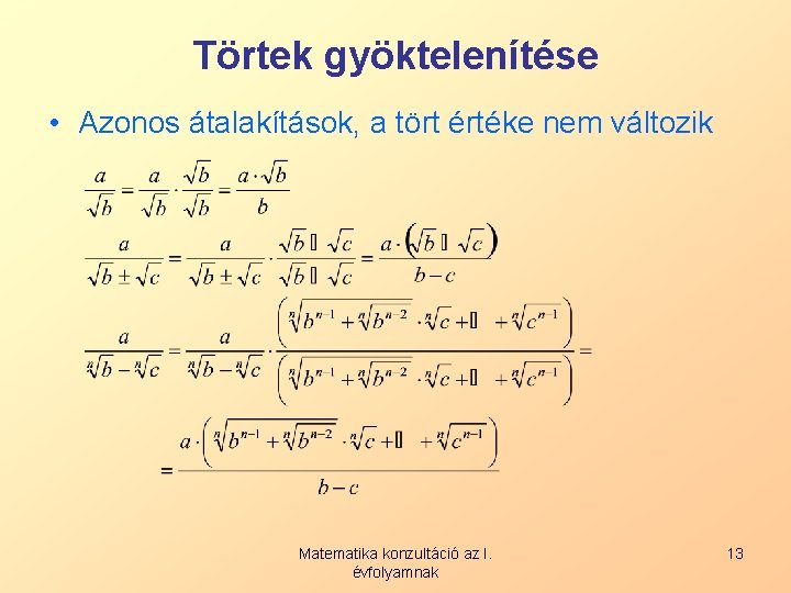 Törtek gyöktelenítése • Azonos átalakítások, a tört értéke nem változik Matematika konzultáció az I.