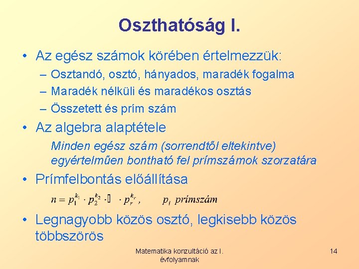 Oszthatóság I. • Az egész számok körében értelmezzük: – Osztandó, osztó, hányados, maradék fogalma