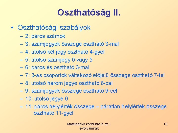 Oszthatóság II. • Oszthatósági szabályok – – – – – 2: páros számok 3: