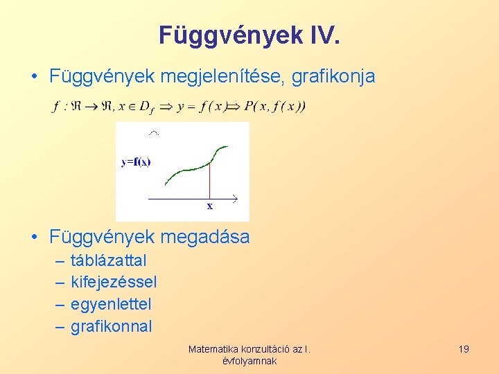 Függvények IV. • Függvények megjelenítése, grafikonja • Függvények megadása – – táblázattal kifejezéssel egyenlettel