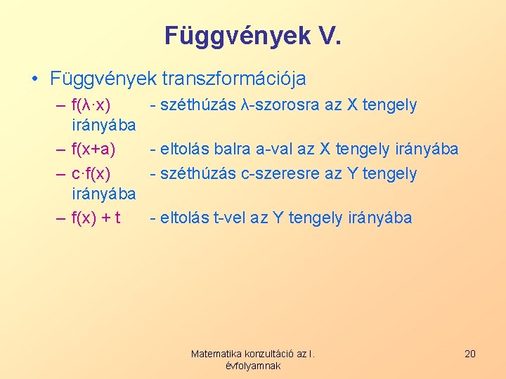 Függvények V. • Függvények transzformációja – f(λ·x) irányába – f(x+a) – c·f(x) irányába –