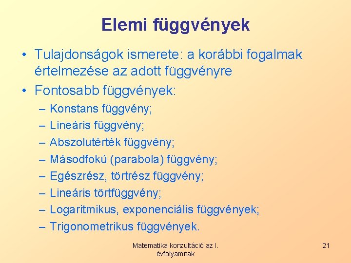 Elemi függvények • Tulajdonságok ismerete: a korábbi fogalmak értelmezése az adott függvényre • Fontosabb