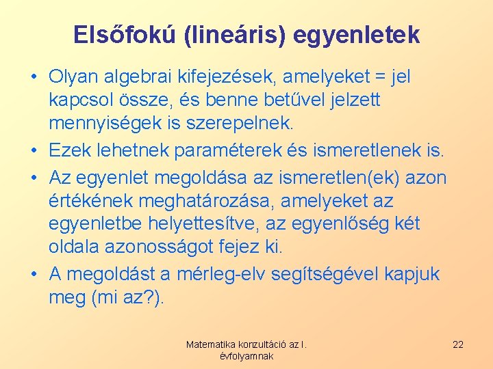 Elsőfokú (lineáris) egyenletek • Olyan algebrai kifejezések, amelyeket = jel kapcsol össze, és benne