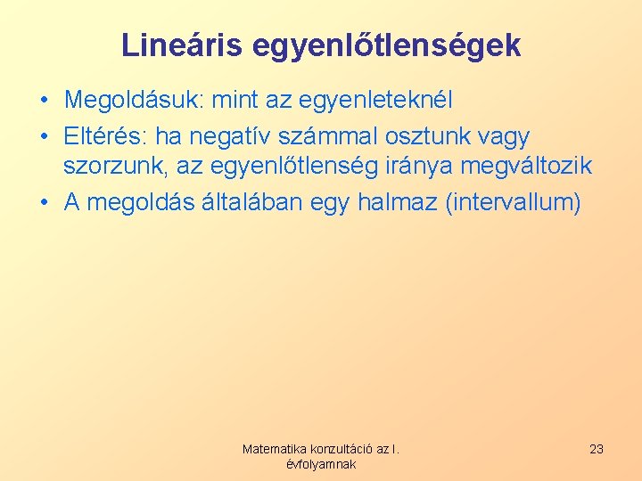 Lineáris egyenlőtlenségek • Megoldásuk: mint az egyenleteknél • Eltérés: ha negatív számmal osztunk vagy