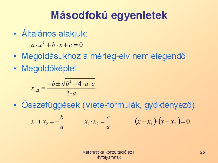 Másodfokú egyenletek • Általános alakjuk: • Megoldásukhoz a mérleg-elv nem elegendő • Megoldóképlet: •