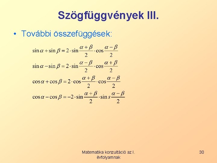 Szögfüggvények III. • További összefüggések: Matematika konzultáció az I. évfolyamnak 30 