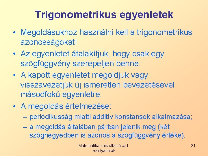 Trigonometrikus egyenletek • Megoldásukhoz használni kell a trigonometrikus azonosságokat! • Az egyenletet átalakítjuk, hogy