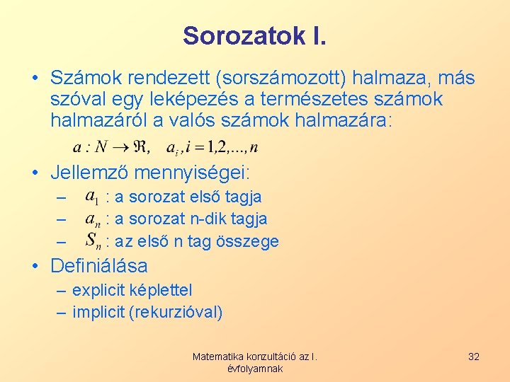 Sorozatok I. • Számok rendezett (sorszámozott) halmaza, más szóval egy leképezés a természetes számok